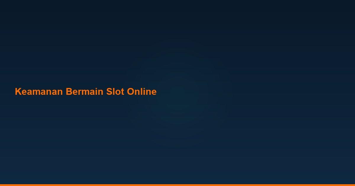 Keamanan bermain slot online